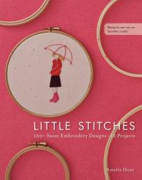 Little Stitches: 100+ Sweet Embroidery Designs