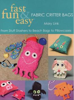 Fast Fun & Easy Fabric Critter Bags